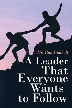 A Leader That Everyone Wants to Follow (eBook, ePUB) - Godbolt, Ron