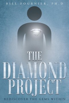 The Diamond Project: Rediscover the Gems Within (eBook, ePUB) - Ph. D, Bill Fournier