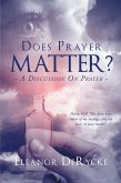 Does Prayer Matter? A Discussion On Prayer (eBook, ePUB)