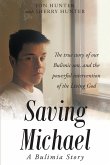 Saving Michael: A Bulimia Story: The true story of our Bulimic son, and the powerful intervention of the Living God (eBook, ePUB)