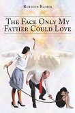 The Face Only My Father Could Love (eBook, ePUB)