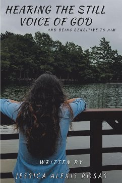 Hearing the Still Voice of God and Being Sensitive to Him (eBook, ePUB) - Rosas, Jessica Alexis