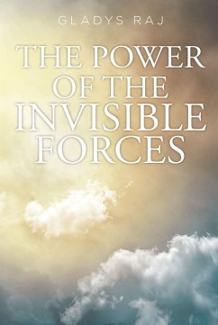 The Power of the Invisible Forces (eBook, ePUB) - Raj, Gladys