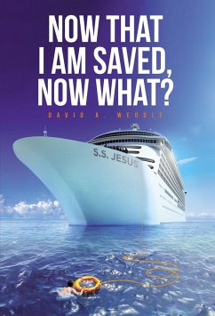 Now That I Am Saved, Now What? (eBook, ePUB) - Weddle, David A.