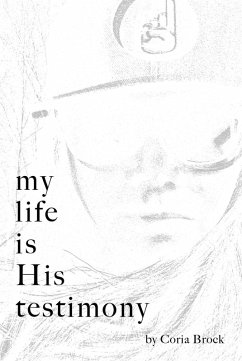 My Life Is His Testimony (eBook, ePUB) - Brock, Coria