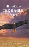 He Sees the Eagle in Me (eBook, ePUB) He Sees the Eagle in Me (eBook, ePUB)