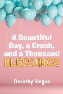 A Beautiful Day, a Crash, and a Thousand Blessings (eBook, ePUB) - Megee, Dorothy