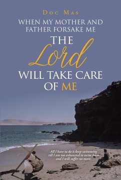 When My Mother and Father Forsake Me, the Lord will take care of me (eBook, ePUB) - Mas, Doc