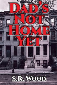Dad's Not Home Yet (eBook, ePUB) - Wood, S. R.
