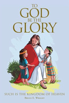 To God Be the Glory (eBook, ePUB) - Wright, Bruce E.