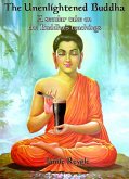 The Unenlightened Buddha (eBook, ePUB) The Unenlightened Buddha (eBook, ePUB)