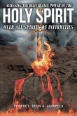 Accessing the Deliverance Power of the Holy Spirit over All Spirits of Infirmities (eBook, ePUB)