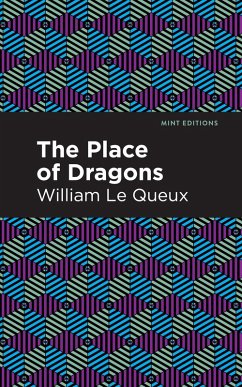 The Place of Dragons (eBook, ePUB) - Le Queux, William