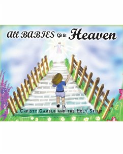 All Babies Go to Heaven (eBook, ePUB) - Gamble, Christy; Spirit, The Holy