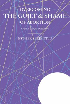 Overcoming the Guilt & Shame of Abortion (eBook, ePUB) - Sekiziyivu, Esther