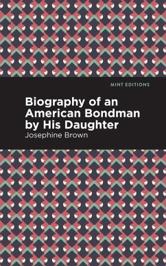 Biography of an American Bondman by His Daughter (eBook, ePUB) - Brown, Josephine