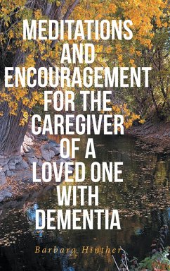 Meditations and Encouragement for the Caregiver of a Loved One with Dementia (eBook, ePUB) - Hinther, Barbara