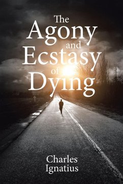 The Agony and Ecstasy of Dying (eBook, ePUB) - Ignatius, Charles