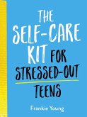 The Self-Care Kit for Stressed-Out Teens (eBook, ePUB)