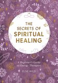 The Secrets of Spiritual Healing (eBook, ePUB)