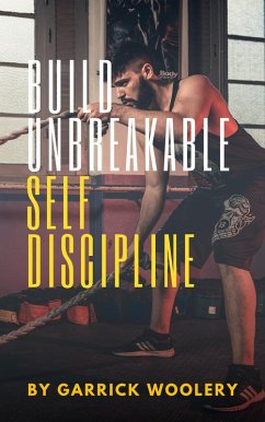 Build Unbreakable Self-Discipline (eBook, ePUB) - Woolery, Garrick
