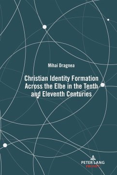 Christian Identity Formation Across the Elbe in the Tenth and Eleventh Centuries (eBook, ePUB) - Dragnea, Mihai