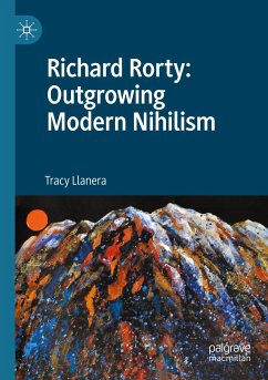 Richard Rorty: Outgrowing Modern Nihilism - Llanera, Tracy