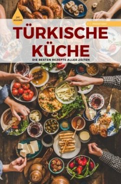 TÜRKISCHE KÜCHE   Das Original: Die besten Rezepte ALLER ZEITEN (Format: 12,5 x 19,0 cm) - Productions, A. T.