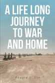 A LIFE LONG JOURNEY TO WAR AND HOME (eBook, ePUB)