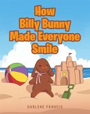 How Billy Bunny Made Everyone Smile (eBook, ePUB)