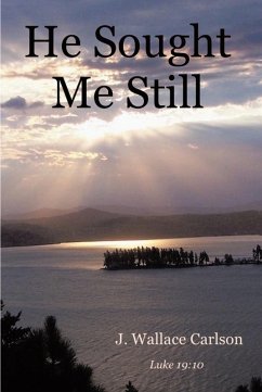 He Sought Me Still (eBook, ePUB) - Carlson, J. Wallace