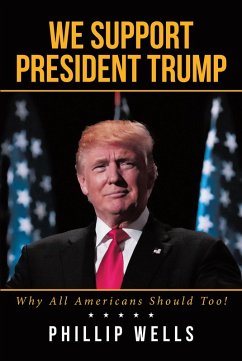 We Support President Trump; Why All Americans Should Too! (eBook, ePUB) - Wells, Phillip