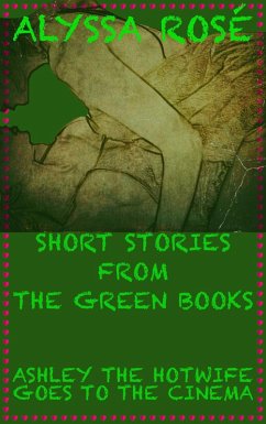 Cover Short Stories From The Green Books: Ashley The Hotwife Goes To The Cinema (Ashley The Hot Wife, #2) (eBook, ePUB)