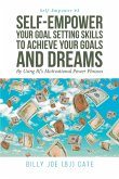 Self-Empower Your Goal Setting Skills To Achieve Your Goals and Dreams; By Using BJ's Motivational Power Phrases (eBook, ePUB)
