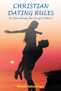 Christian Dating Rules for Men, Women, the Young & Old(er) (eBook, ePUB) - Habisreitinger, Rhonda
