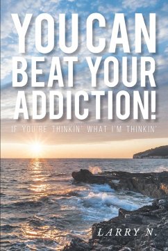 You CAN Beat Your Addiction! (eBook, ePUB) - N., Larry