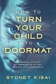 How to Turn Your Child into a Doormat (eBook, ePUB)