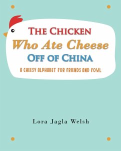 The Chicken Who Ate Cheese Off Of China (eBook, ePUB) - Welsh, Lora Jagla