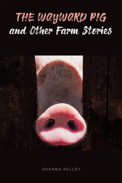 The Wayward Pig and Other Farm Stories (eBook, ePUB) - Kelley, Shanna