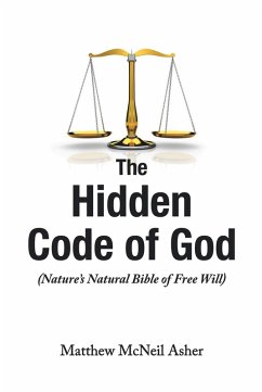 The Hidden Code of God, Nature's Bible of Free Will (eBook, ePUB) - Asher, Matthew McNeil