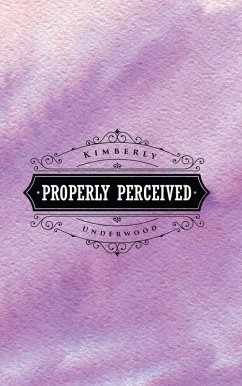 Properly Perceived (eBook, ePUB) - Underwood, Kimberly