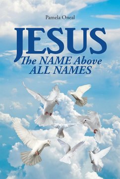JESUS: The NAME Above ALL NAMES (eBook, ePUB) - Oneal, Pamela
