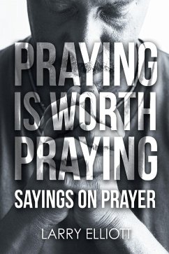 Praying is Worth Praying (eBook, ePUB) - Elliott, Larry