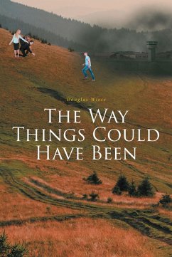The Way Things Could Have Been (eBook, ePUB) - Wiese, Douglas