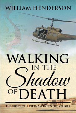 Walking in the Shadow of Death; The Story of a Vietnam Infantry Soldier (eBook, ePUB) - Henderson, William