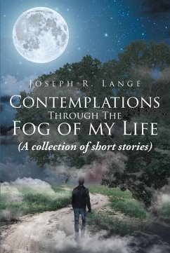 Contemplations Through The Fog of my Life (eBook, ePUB) - Lange, Joseph R.