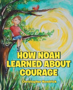 How Noah Learned About Courage (eBook, ePUB) - Kendrick, Christopher