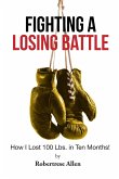 Fighting a Losing Battle: How I Lost 100 Lbs. in Ten Months (eBook, ePUB)