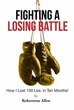 Fighting a Losing Battle: How I Lost 100 Lbs. in Ten Months (eBook, ePUB) - Allen, Robertrese