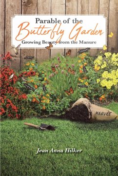 Parable of the Butterfly Garden: Growing Beauty from the Manure (eBook, ePUB) - Hilker, Jean Anna